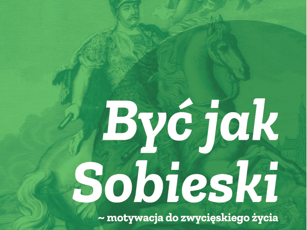 BYĆ JAK SOBIESKI – Mariola i Piotr Wołochowicz – książka motywująca